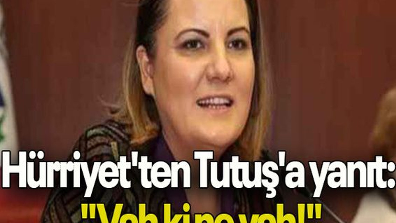 Hürriyet'ten Tutuş'a yanıt: "Vah ki ne vah!"